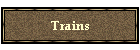 Trains